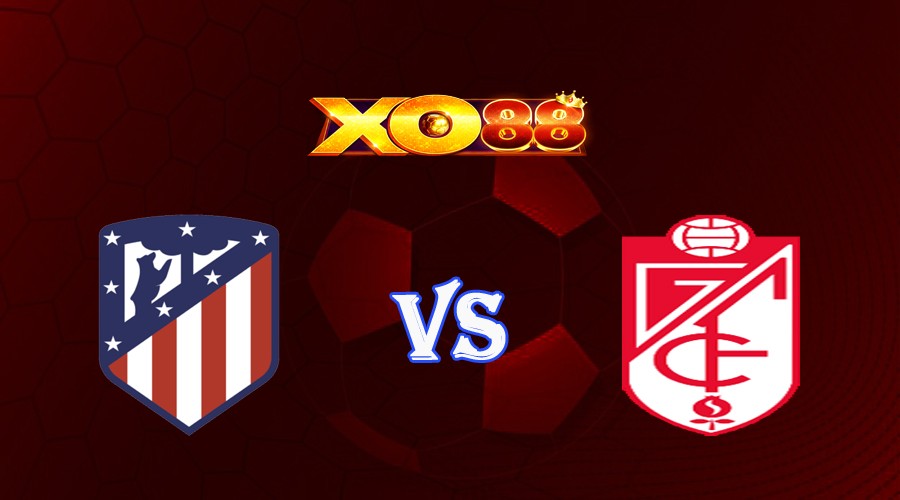 XO88 Nhận định soi kèo Atletico Madrid vs Granada 02h30 ngày 15/08/2023 VĐQG Tây Ban Nha
