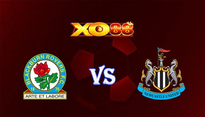 XO88 Nhận định soi kèo Blackburn vs Newcastle 02h45 ngày 28/02/2024 FA Cup