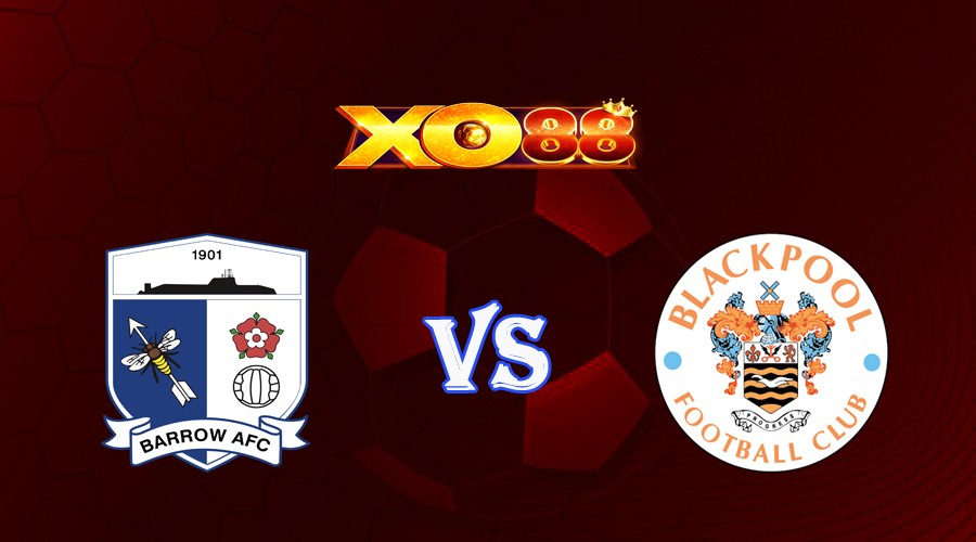 XO88 Nhận định soi kèo Barrow AFC vs Blackpool 01h00 ngày 06/09/2023 Cup League Trophy Anh