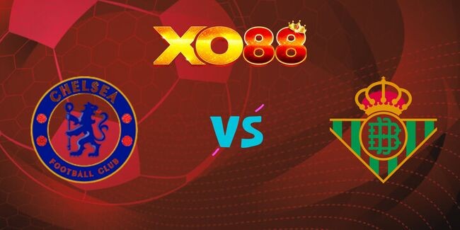 XO88 Nhận định soi kèo Chelsea vs Real Betis, 02h00 – 29/05/2025