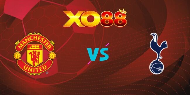 XO88 Nhận định soi kèo Manchester United vs Tottenham, 22h30 ngày 29/09/2024