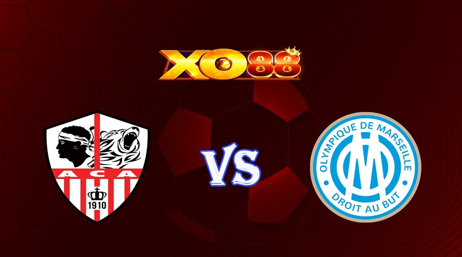 XO88 Nhận định soi kèo Ajaccio vs Marseille 02h00 ngày 04/06/2023 VĐQG Pháp