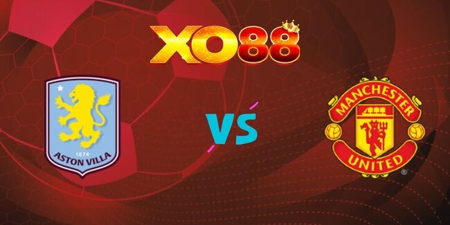 XO88 Nhận định soi kèo Aston Villa vs Man Utd, 20h00 ngày 06/10/2024