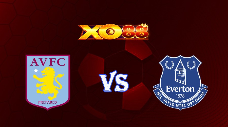 XO88 Nhận định soi kèo Aston Villa vs Everton 20h00 ngày 20/08/2023 Ngoại Hạng Anh