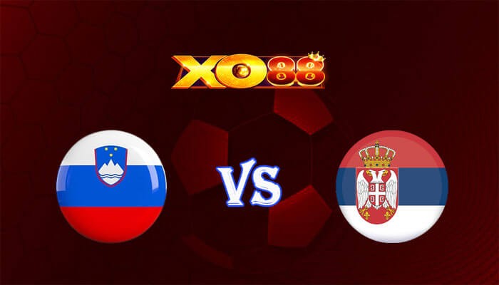 XO88 Nhận định soi kèo Slovenia vs Serbia 20h00 ngày 20/06/2024 Euro 2024