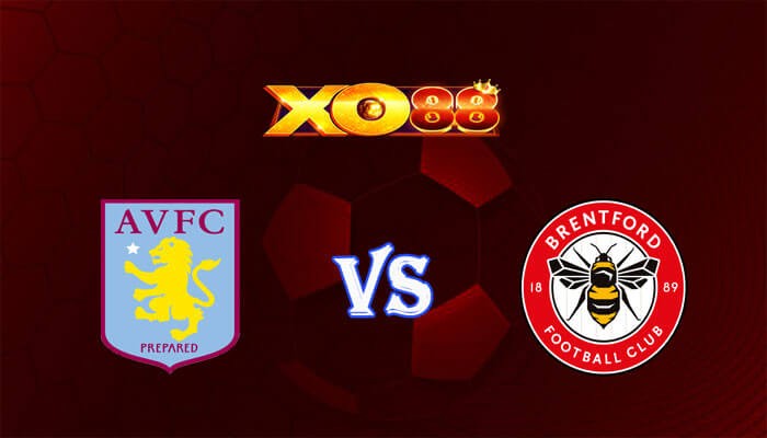 XO88 Nhận định soi kèo Aston Villa vs Brentford 21h00 ngày 06/04/2024 Ngoại Hạng Anh
