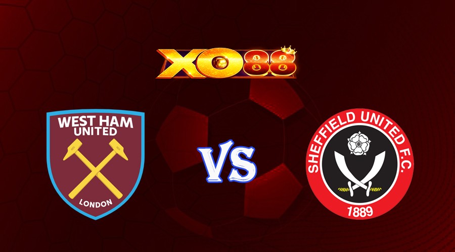 XO88 Nhận định soi kèo West Ham vs Sheffield United 21h00 ngày 30/09/2023 Ngoại Hạng Anh