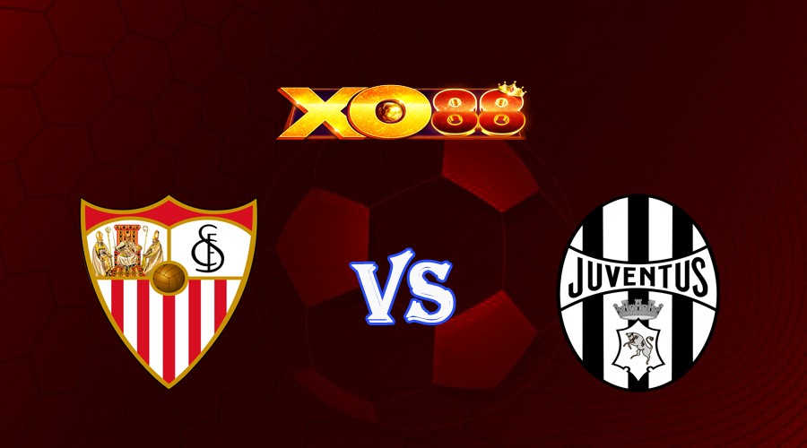 XO88 Nhận định soi kèo Sevilla vs Juventus 02h00 ngày 19/05/2023 Ngoại Hạng Anh