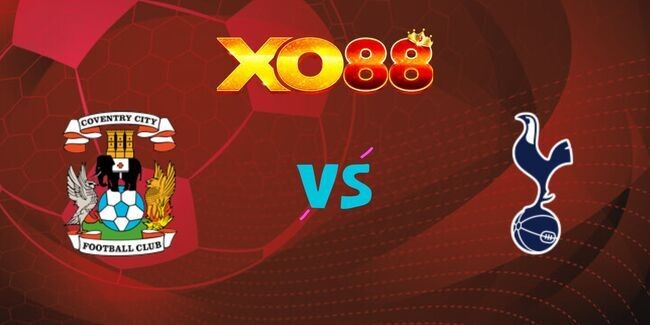 XO88 Nhận định soi kèo Coventry vs Tottenham, 02h00 ngày 19/09/2024