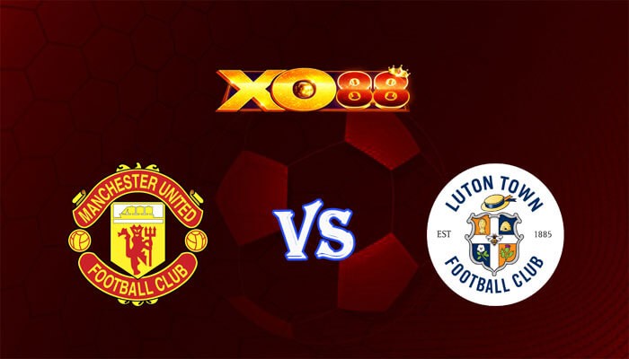 XO88 Nhận định soi kèo Manchester United vs Luton 22h00 ngày 11/11/2023 Ngoại Hạng Anh