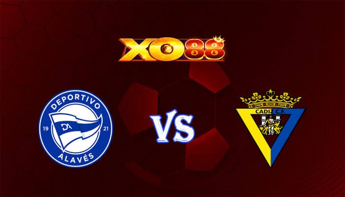 XO88 Nhận định soi kèo Alaves vs Cadiz CF 19h30 ngày 20/01/2024 VĐQG Tây Ban Nha