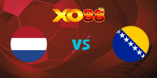 XO88 Nhận định soi kèo Hà Lan vs Bosnia & Herzegovina, 01h45 ngày 08/09/2024
