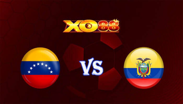 XO88 Nhận định soi kèo Venezuela vs Ecuador 05h00 ngày 17/11/2023 VL World Cup 2026