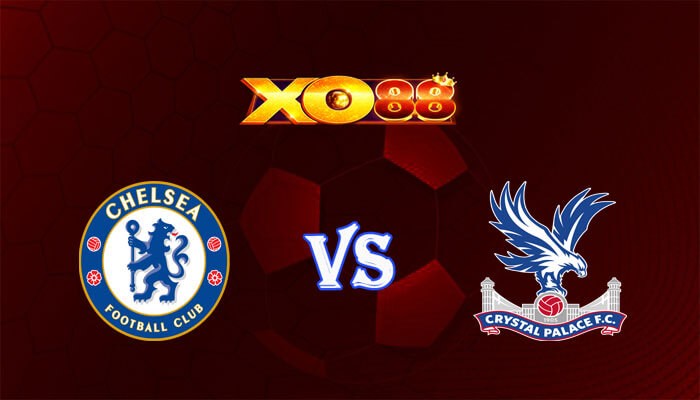 XO88 Nhận định soi kèo Chelsea vs Crystal Palace 02h30 ngày 28/12/2023 Ngoại Hạng Anh