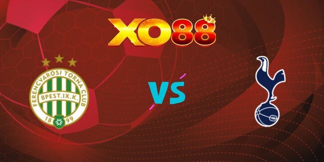 XO88 Nhận định soi kèo Ferencvarosi vs Tottenham, 22h45 ngày 03/10/2024