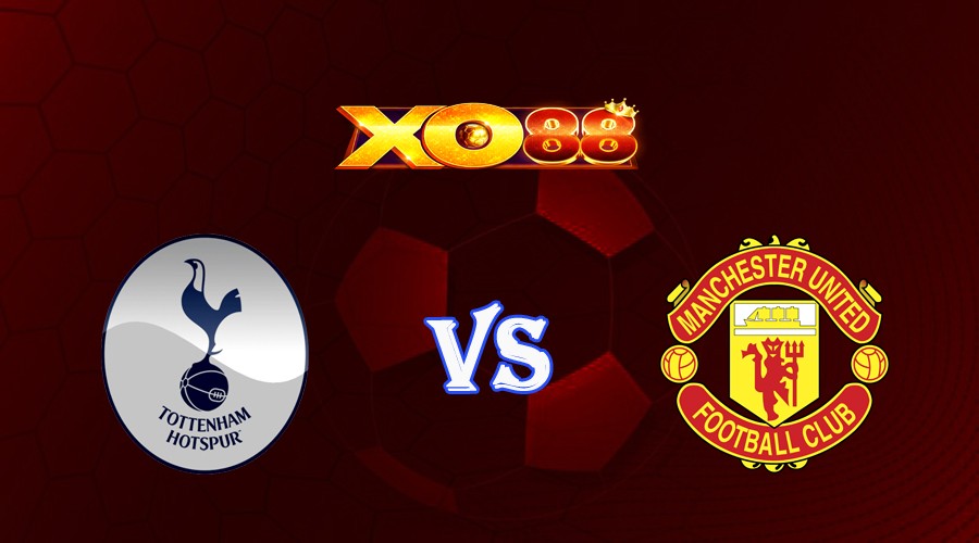 XO88 Nhận định soi kèo Tottenham vs Manchester United 23h30 ngày 19/08/2023 Ngoại Hạng Anh