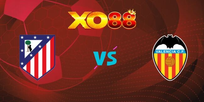 XO88 Nhận định soi kèo Atletico Madrid vs Valencia, 02h00 ngày 16/09/2024