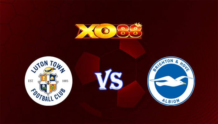 XO88 Nhận định soi kèo Luton vs Brighton 02h45 ngày 31/01/2024 Ngoại Hạng Anh