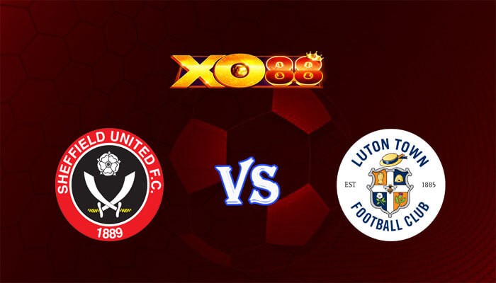 XO88 Nhận định soi kèo Sheffield United vs Luton 22h00 ngày 26/12/2023 Ngoại Hạng Anh