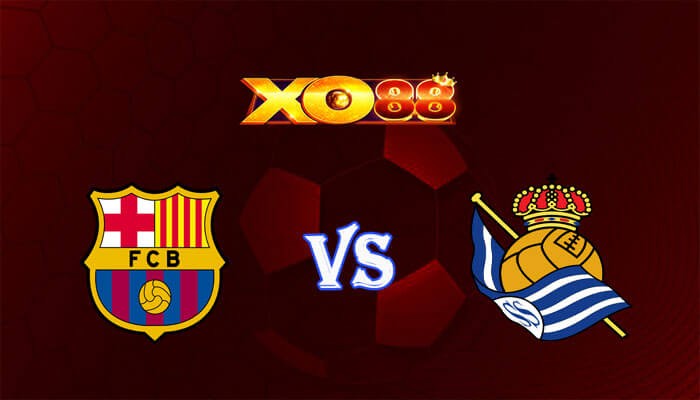 XO88 Nhận định soi kèo Barcelona vs Real Sociedad 02h00 ngày 14/05/2024 VĐQG Tây Ban Nha