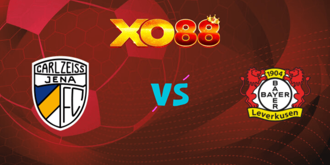 XO88 Nhận định soi kèo Carl Zeiss Jena vs Leverkusen, 23h00 ngày 28/08/2024