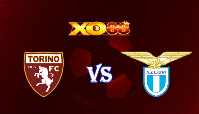 XO88 Nhận định soi kèo Torino vs Lazio 02h45 ngày 23/02/2024 VĐQG Italia