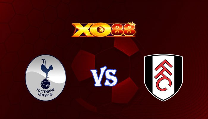 XO88 Nhận định soi kèo Tottenham vs Fulham 02h00 ngày 24/10/2023 Ngoại Hạng Anh