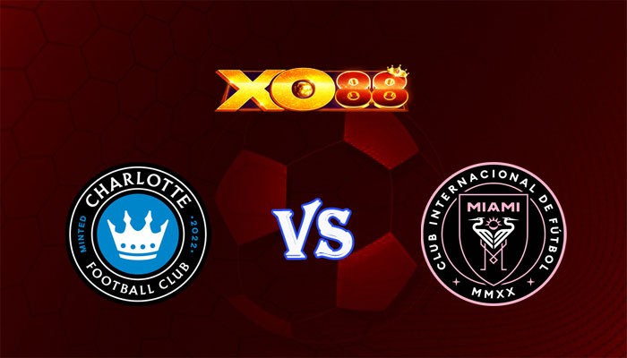 XO88 Nhận định soi kèo Charlotte FC vs Inter Miami 06h30 ngày 04/07/2024 Nhà Nghề Mỹ