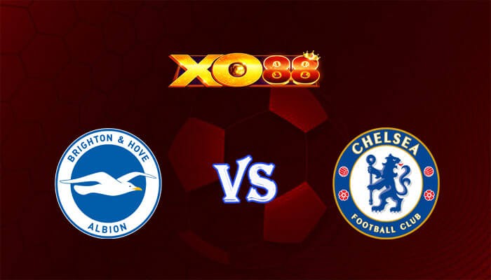 XO88 Nhận định soi kèo Brighton vs Chelsea 01h45 ngày 16/05/2024 Ngoại Hạng Anh