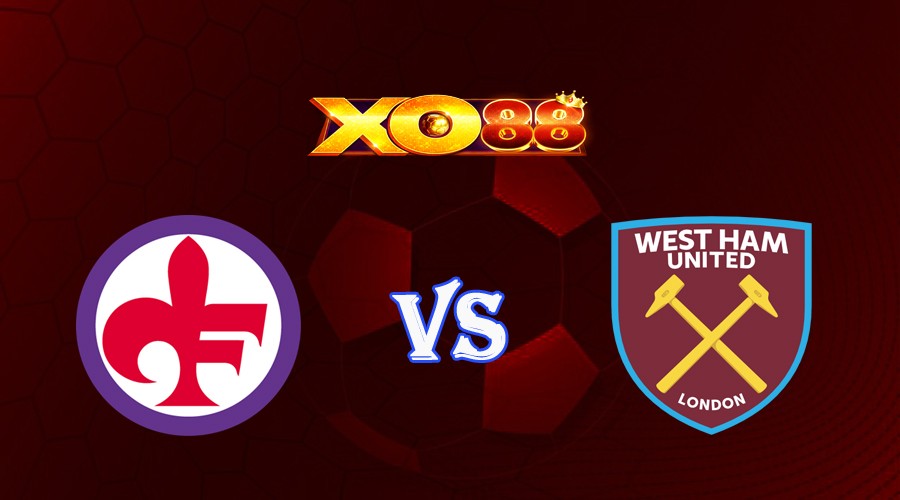 XO88 Nhận định soi kèo Fiorentina vs West Ham 02h00 ngày 08/06/2023 Europa Conference League