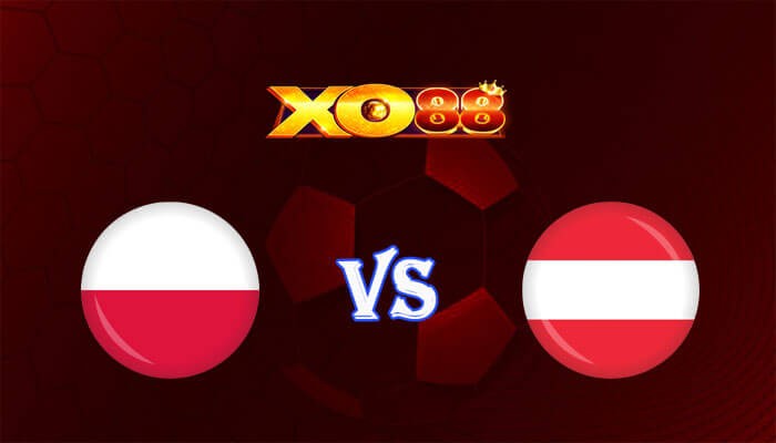 XO88 Nhận định soi kèo Ba Lan vs Áo 23h00 ngày 21/06/2024 Euro 2024