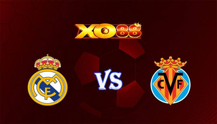 XO88 Nhận định soi kèo Real Madrid vs Villarreal 03h00 ngày 18/12/2023 VĐQG Tây Ban Nha