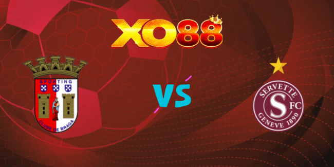 XO88 Nhận định soi kèo Sporting Braga vs Servette, 02h30 ngày 09/08/2024