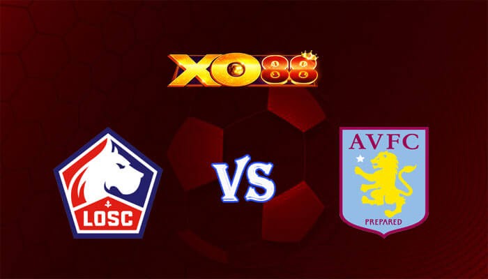 XO88 Nhận định soi kèo Lille vs Aston Villa 23h45 ngày 18/04/2024 Europa Conference League