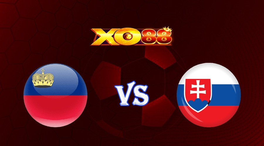 XO88 Nhận định soi kèo Liechtenstein vs Slovakia 01h45 ngày 21/06/2023 Vòng Loại Euro 2024