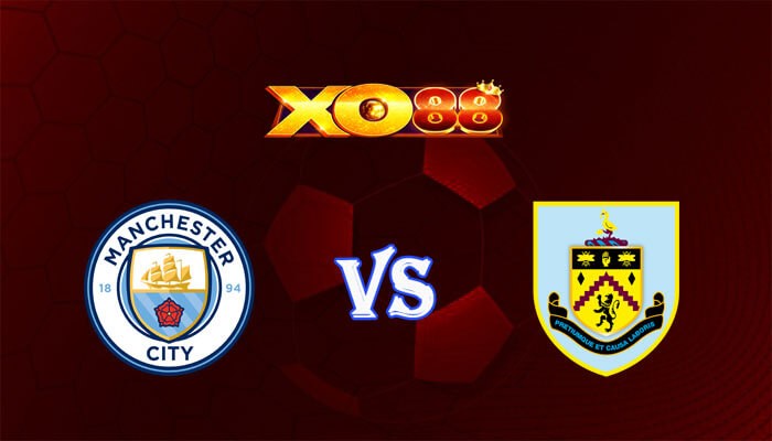 XO88 Nhận định soi kèo Manchester City vs Burnley 02h30 ngày 01/02/2024 Ngoại Hạng Anh