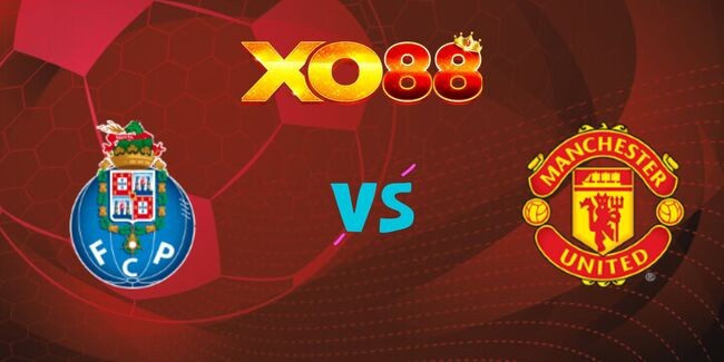 XO88 Nhận định soi kèo Porto vs Man Utd, 02h00 ngày 04/10/2024