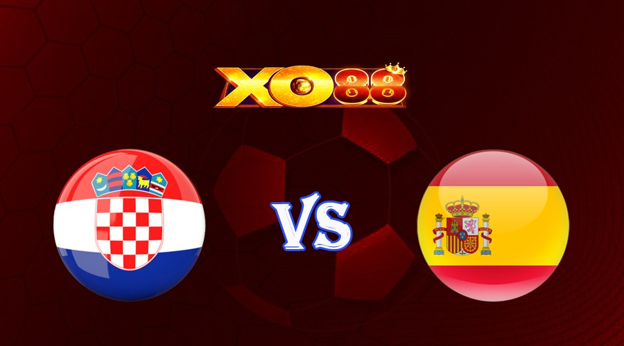 XO88 Nhận định soi kèo Croatia vs Tây Ban Nha 01h45 ngày 19/06/2023 UEFA Nations League