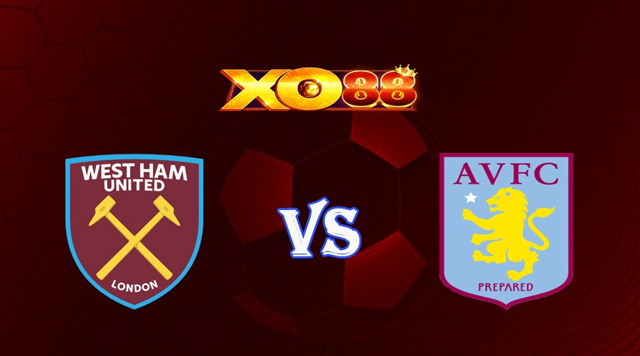 XO88 Nhận định soi kèo West Ham vs Aston Villa 21h00 ngày 12/03/2023 Ngoại Hạng Anh