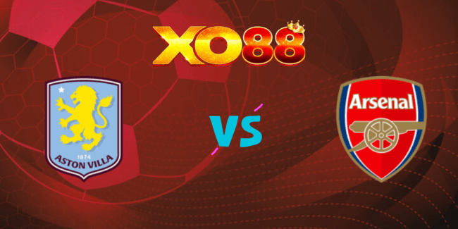 XO88 Nhận định soi kèo Aston Villa vs Arsenal, 23h30 ngày 24/08/2024