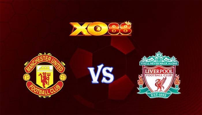 XO88 Nhận định soi kèo Manchester United vs Liverpool 21h30 ngày 07/04/2024 Ngoại Hạng Anh