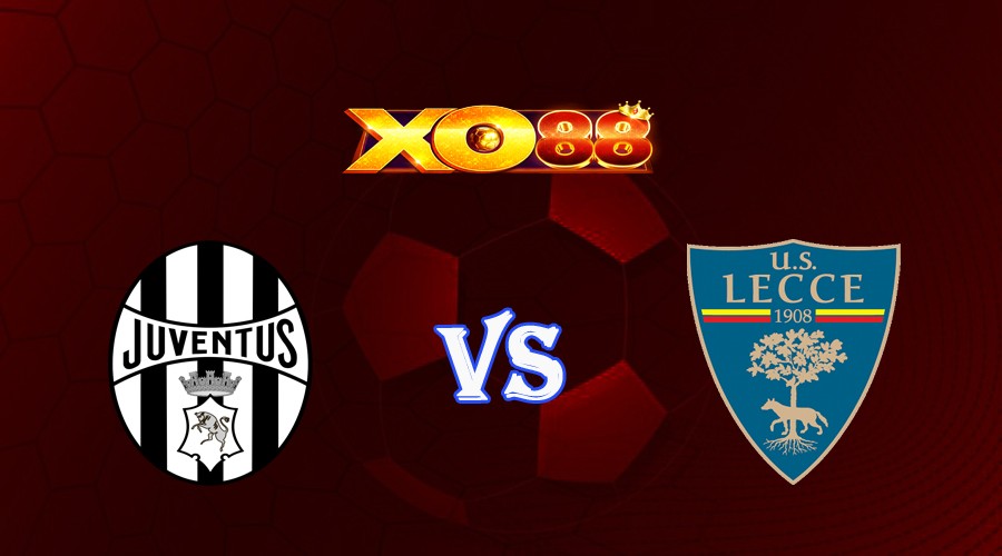 XO88 Nhận định soi kèo Juventus vs Lecce 01h45 ngày 27/09/2023 VĐQG Italia