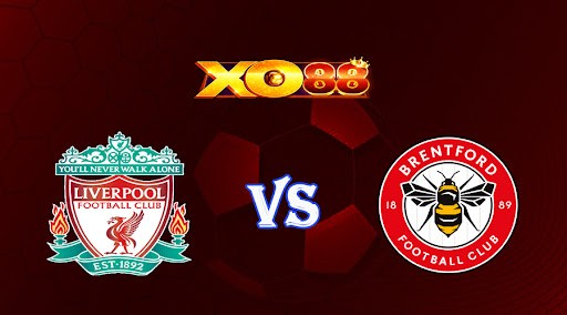 XO88 Nhận định soi kèo Liverpool vs Brentford 23h30 ngày 06/05/2023 Ngoại Hạng Anh