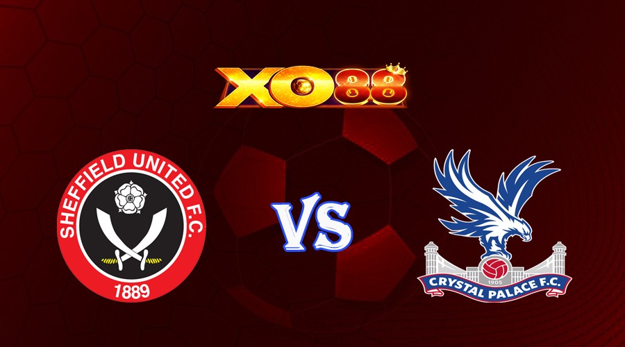 XO88 Nhận định soi kèo Sheffield Utd vs Crystal Palace 21h00 ngày 12/08/2023 Ngoại Hạng Anh