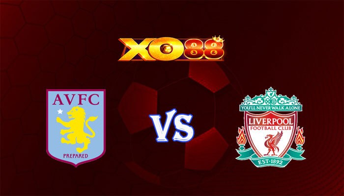 XO88 Nhận định soi kèo Aston Villa vs Liverpool 02h00 ngày 14/05/2024 Ngoại Hạng Anh