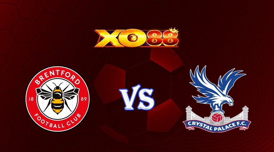 XO88 Nhận định soi kèo Brentford vs Crystal Palace 21h00 ngày 26/08/2023 Ngoại Hạng Anh