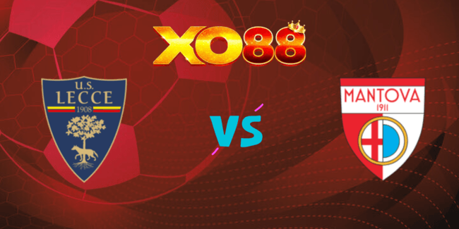 XO88 Nhận định soi kèo Lecce vs Mantova, 23h30 ngày 12/08/2024