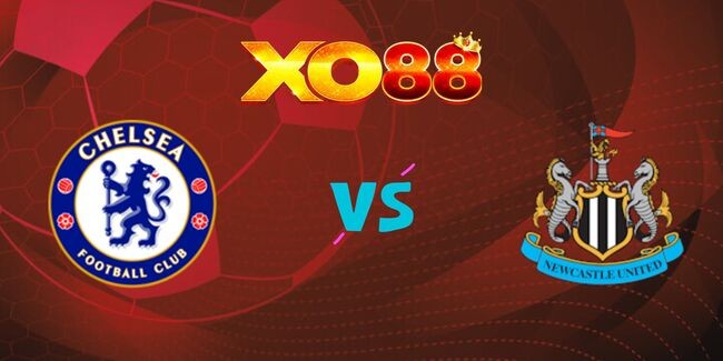 XO88 Nhận định soi kèo Chelsea vs Newcastle, 21h00 ngày 27/10/2024