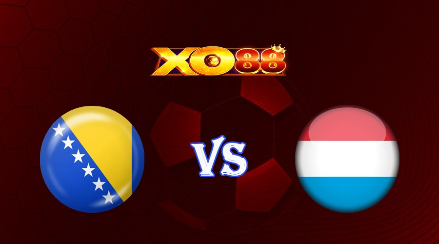 XO88 Nhận định soi kèo Bosnia & Herzegovina vs Luxembourg 01h45 ngày 21/06/2023 Vòng Loại Euro 2024