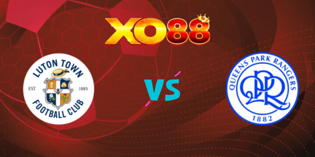 XO88 Nhận định soi kèo Luton Town vs QPR, 02h00 ngày 31/08/2024